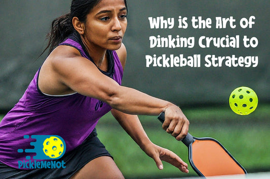 Why is The Art of Dinking Crucial to Pickleball Strategy