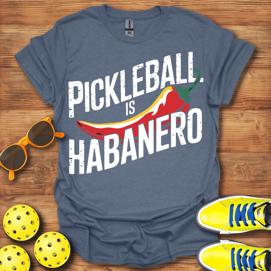 Pickleball Is Habanero T-Shirt