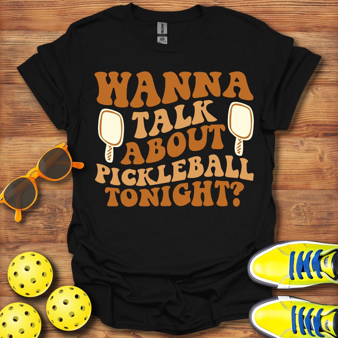 Wanna Talk Pickleball Tonight T-Shirt