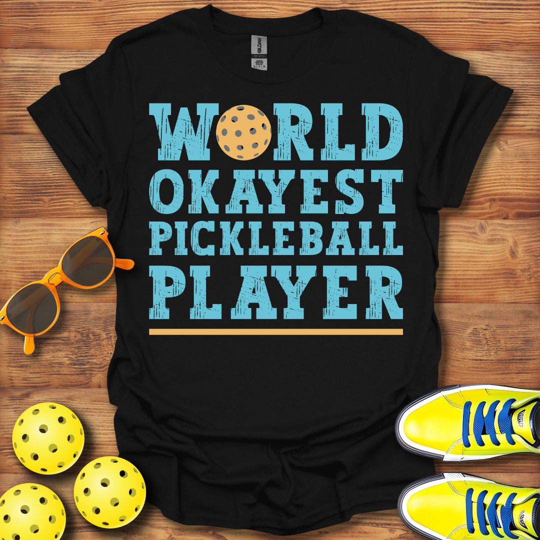 World Okayest Pickleball Player T-Shirt