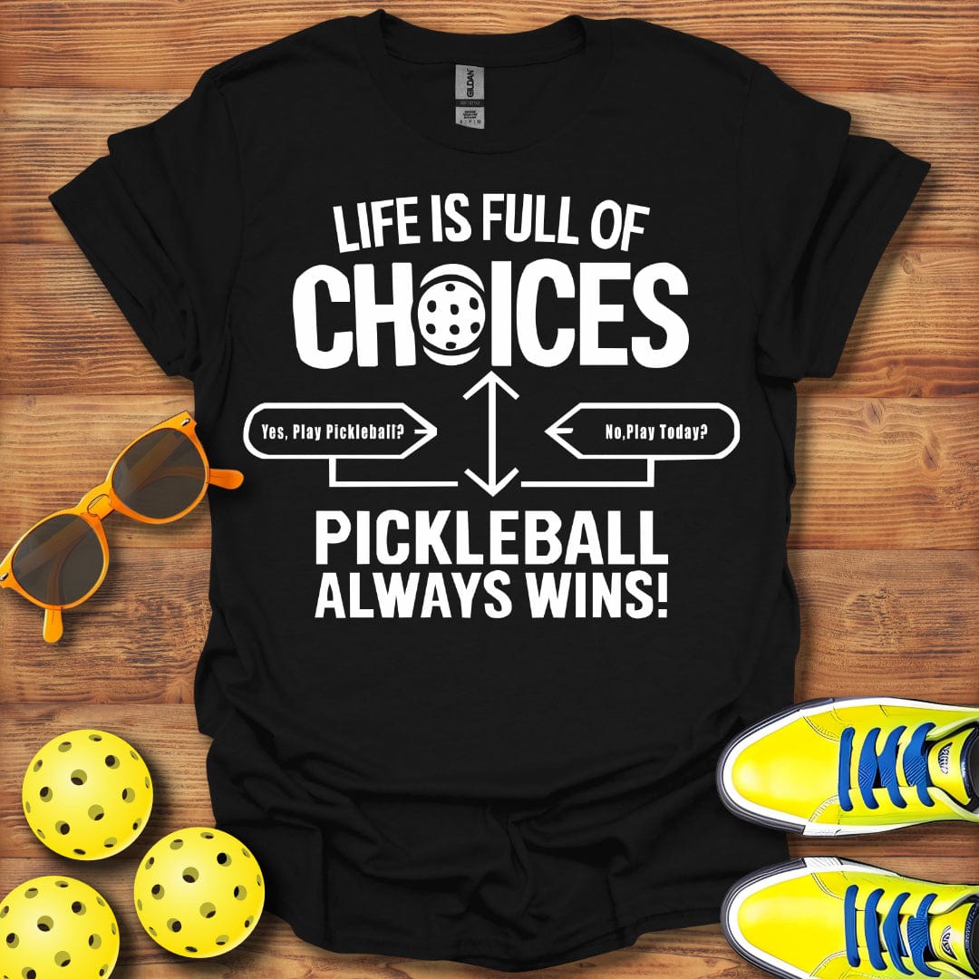 Life Full Of Choices Pickleball  T-Shirt