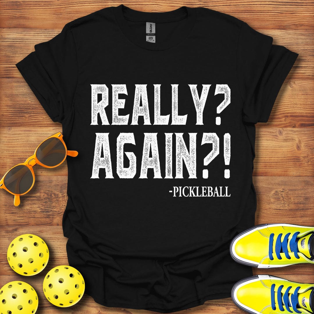 Really Again Pickleball T-Shirt