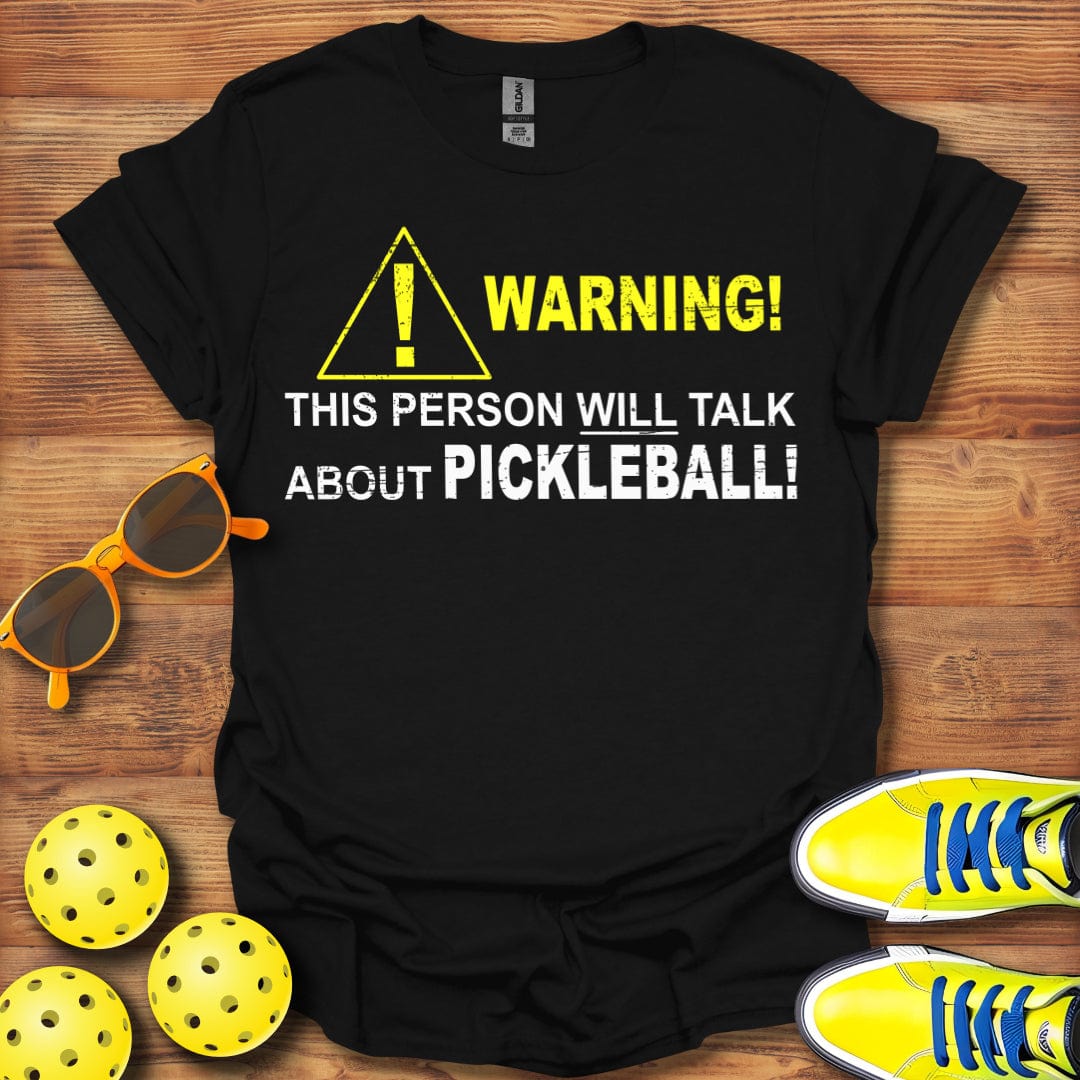 Warning! Talk About Pickleball T-Shirt