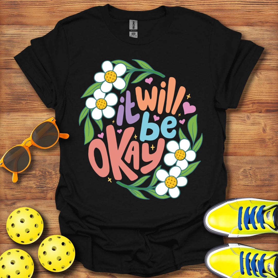 It Will Be Okay T-Shirt