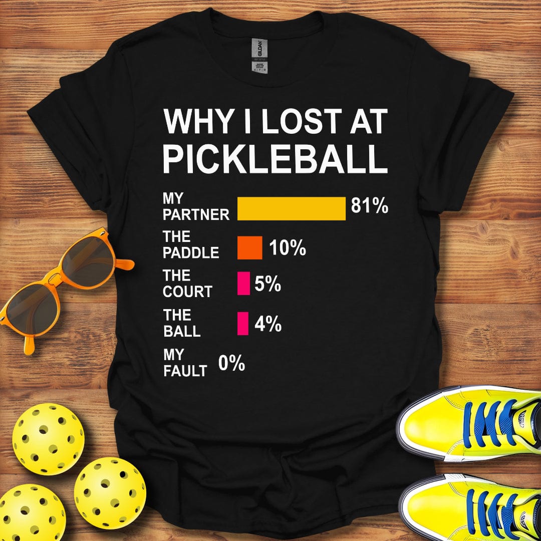 Why I Lost Pickleball T-Shirt