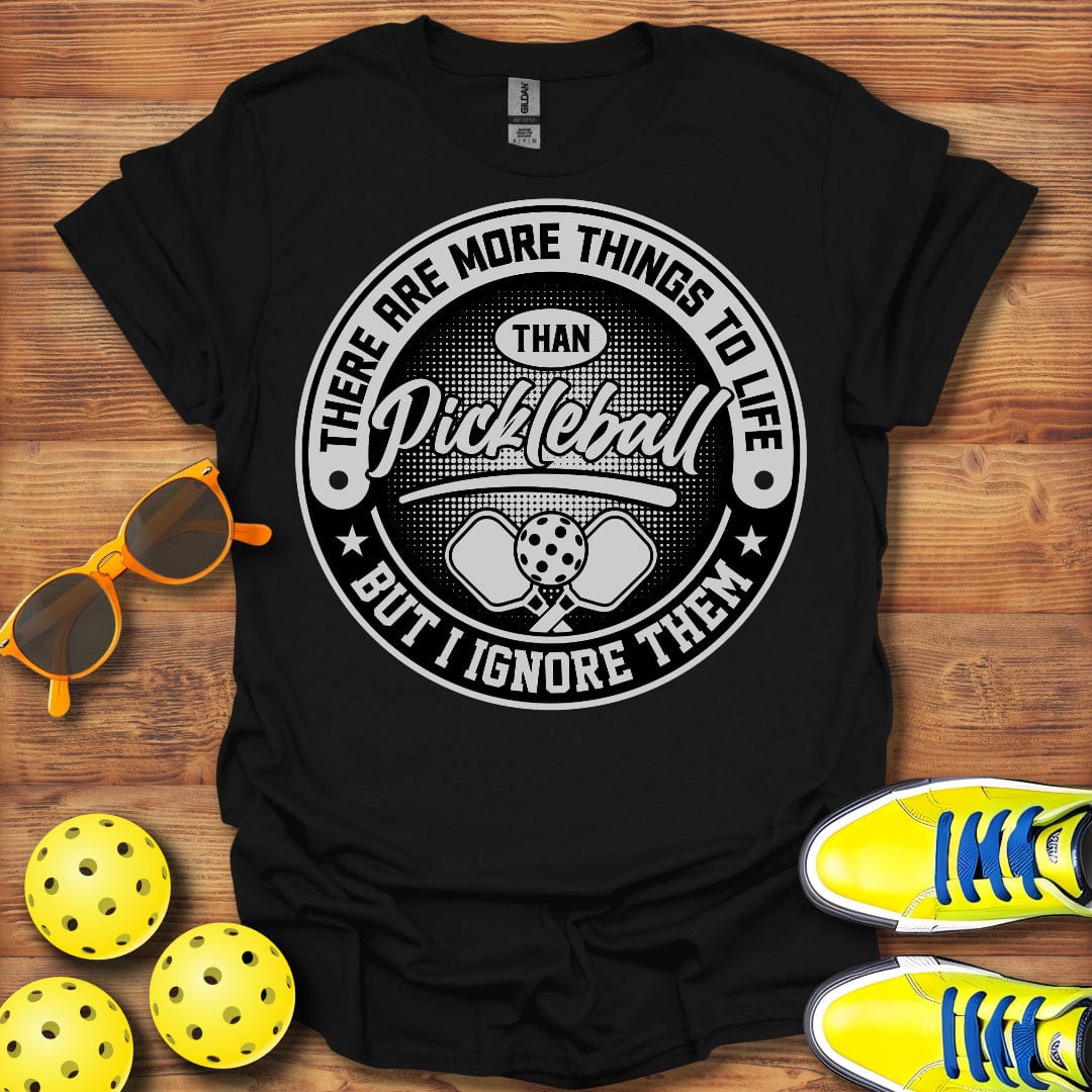 Things To Life Than Pickleball T-Shirt