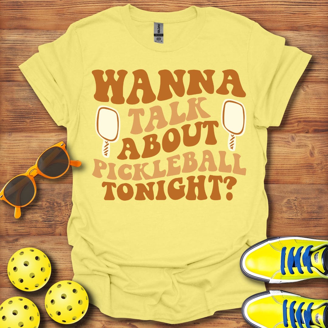 Wanna Talk Pickleball Tonight T-Shirt