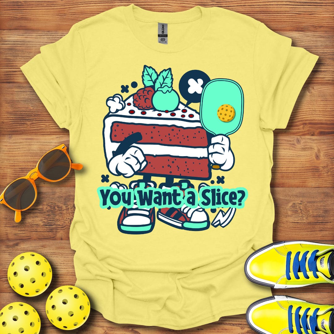 You Want A Slice T-Shirt