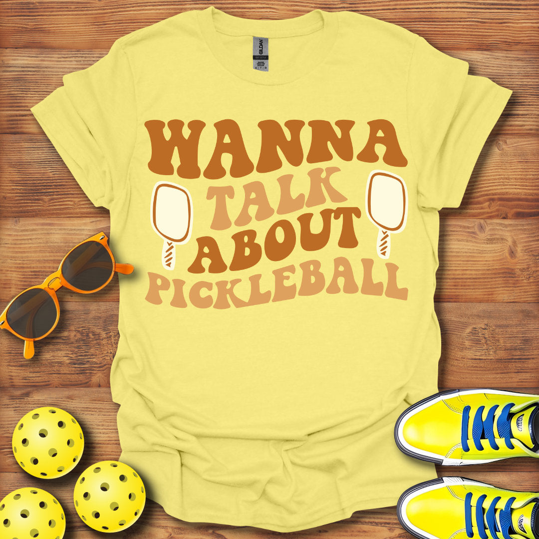 Wanna Talk About Pickleball T-Shirt