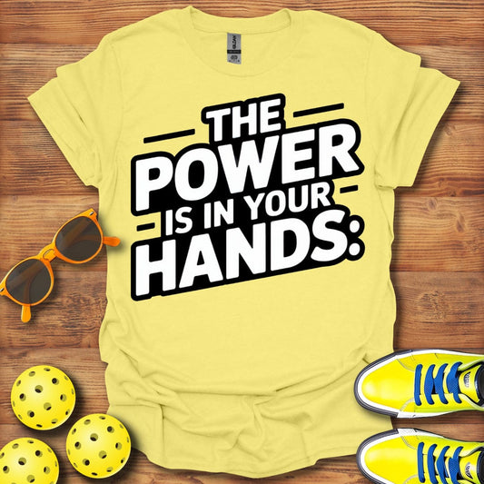 Power Is In Your Hands Pickleball T-Shirt