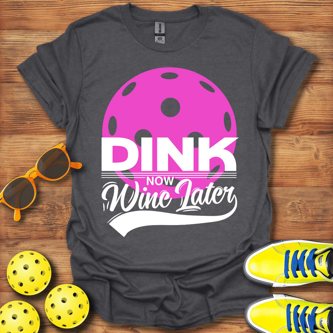 Dink Now Wine Later Unisex T-Shirt