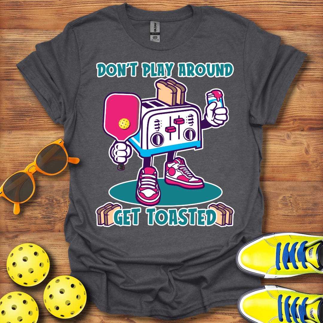 Don't Play Around T-Shirt