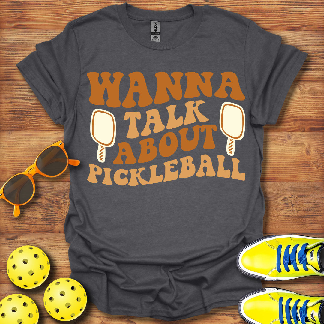 Wanna Talk About Pickleball T-Shirt