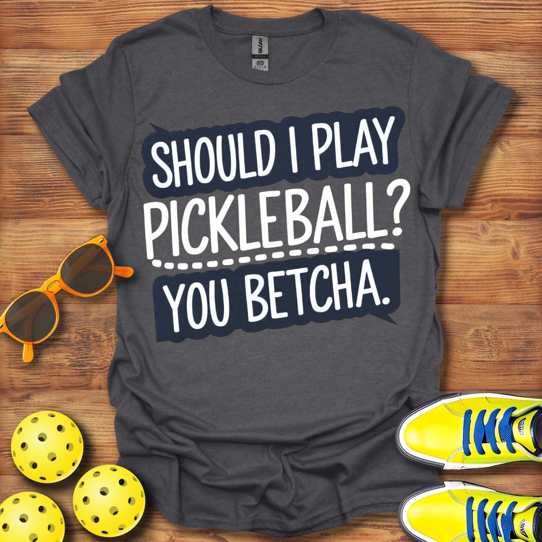 You Betcha Pickleball T-Shirt