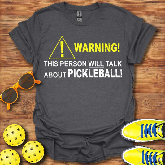 Warning! Talk About Pickleball T-Shirt