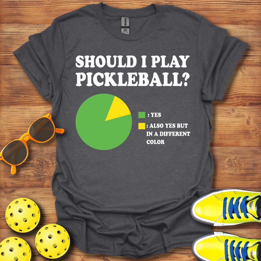 Should I Play Pickleball? T-Shirt