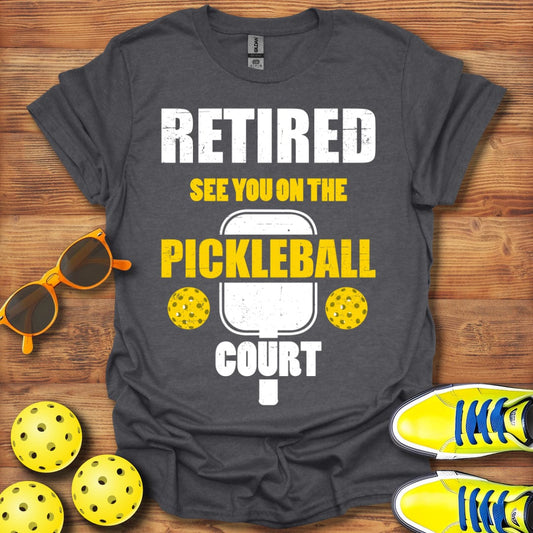 Retired, On The Pickleball Court T-Shirt