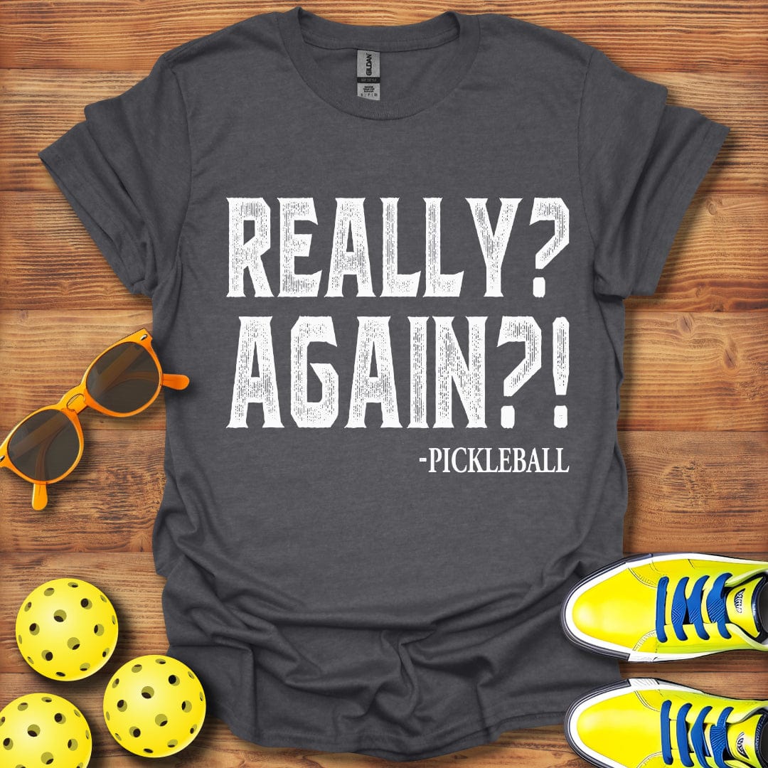 Really Again Pickleball T-Shirt