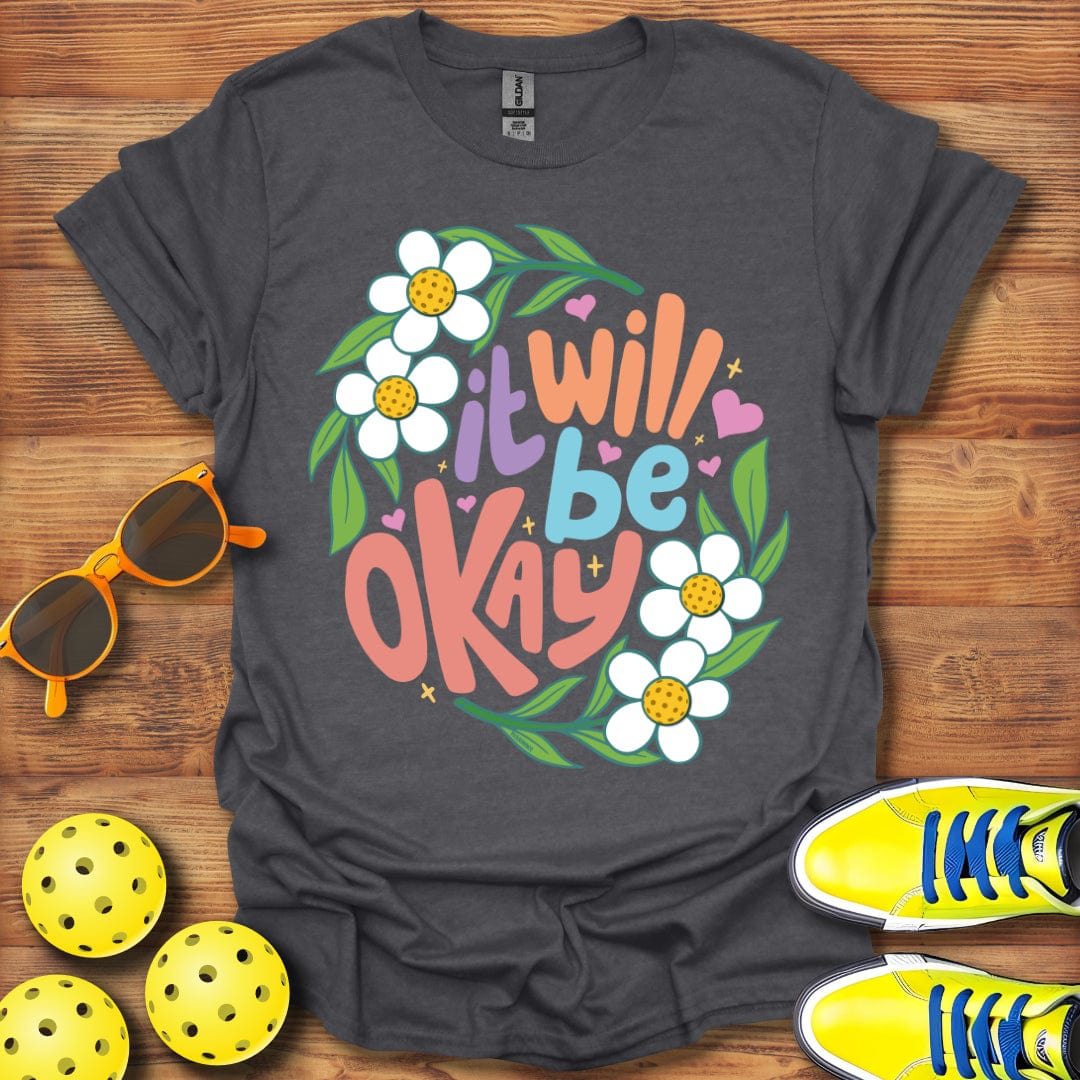 It Will Be Okay T-Shirt