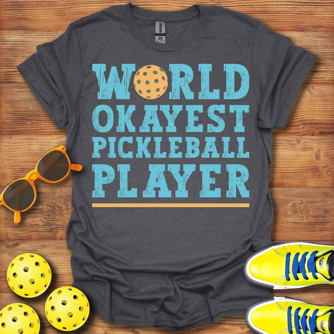 World Okayest Pickleball Player T-Shirt