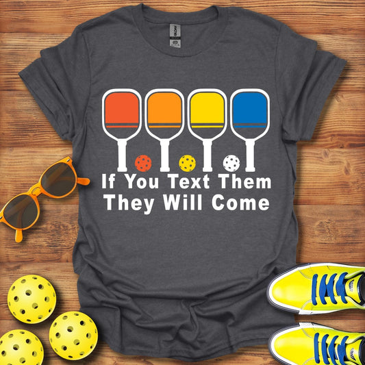 Text Them They Will Come T-Shirt