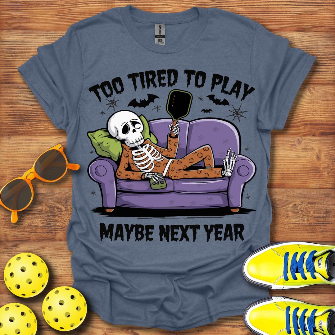 Pickleball Too Tired T-Shirt