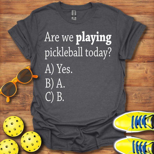 Are We Playing Today T-Shirt