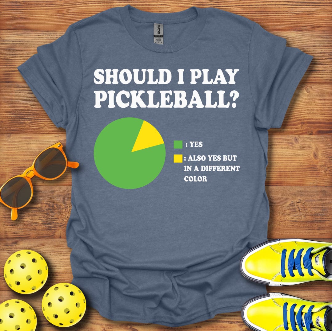 Should I Play Pickleball? T-Shirt