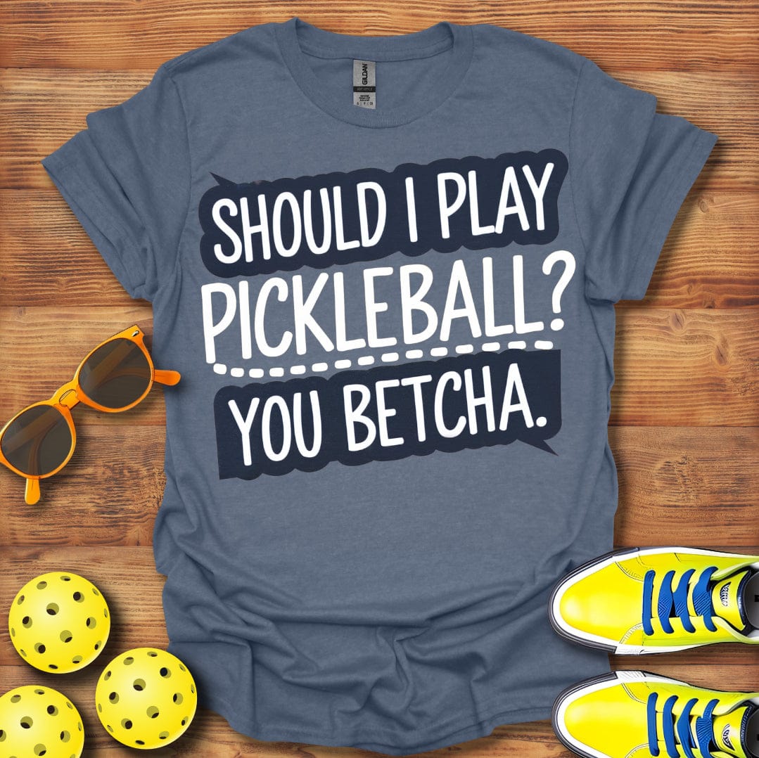 You Betcha Pickleball T-Shirt