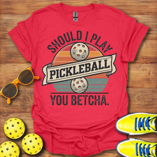 Should I Play Pickleball? T-Shirt