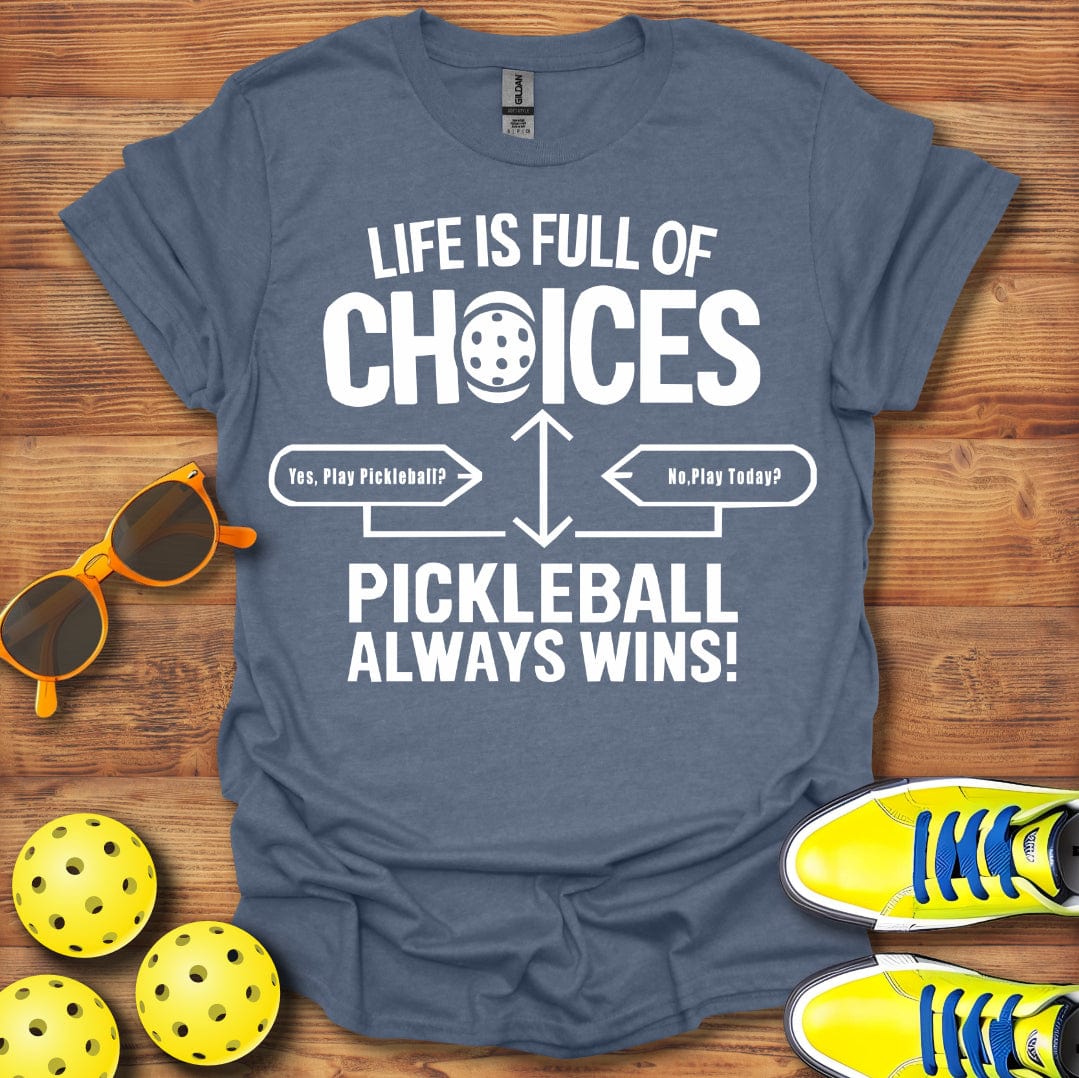 Life Full Of Choices Pickleball  T-Shirt