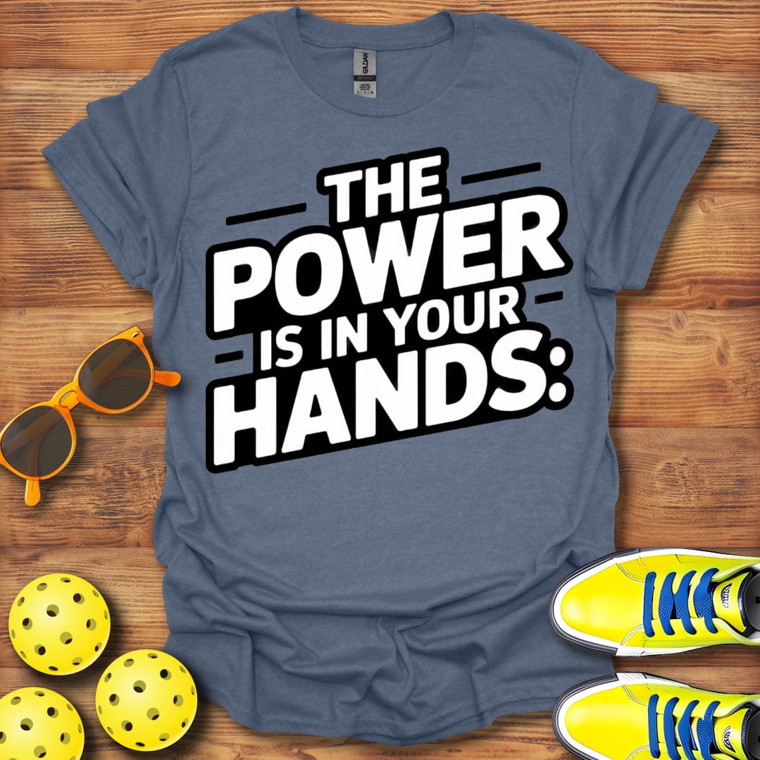 Power Is In Your Hands Pickleball T-Shirt