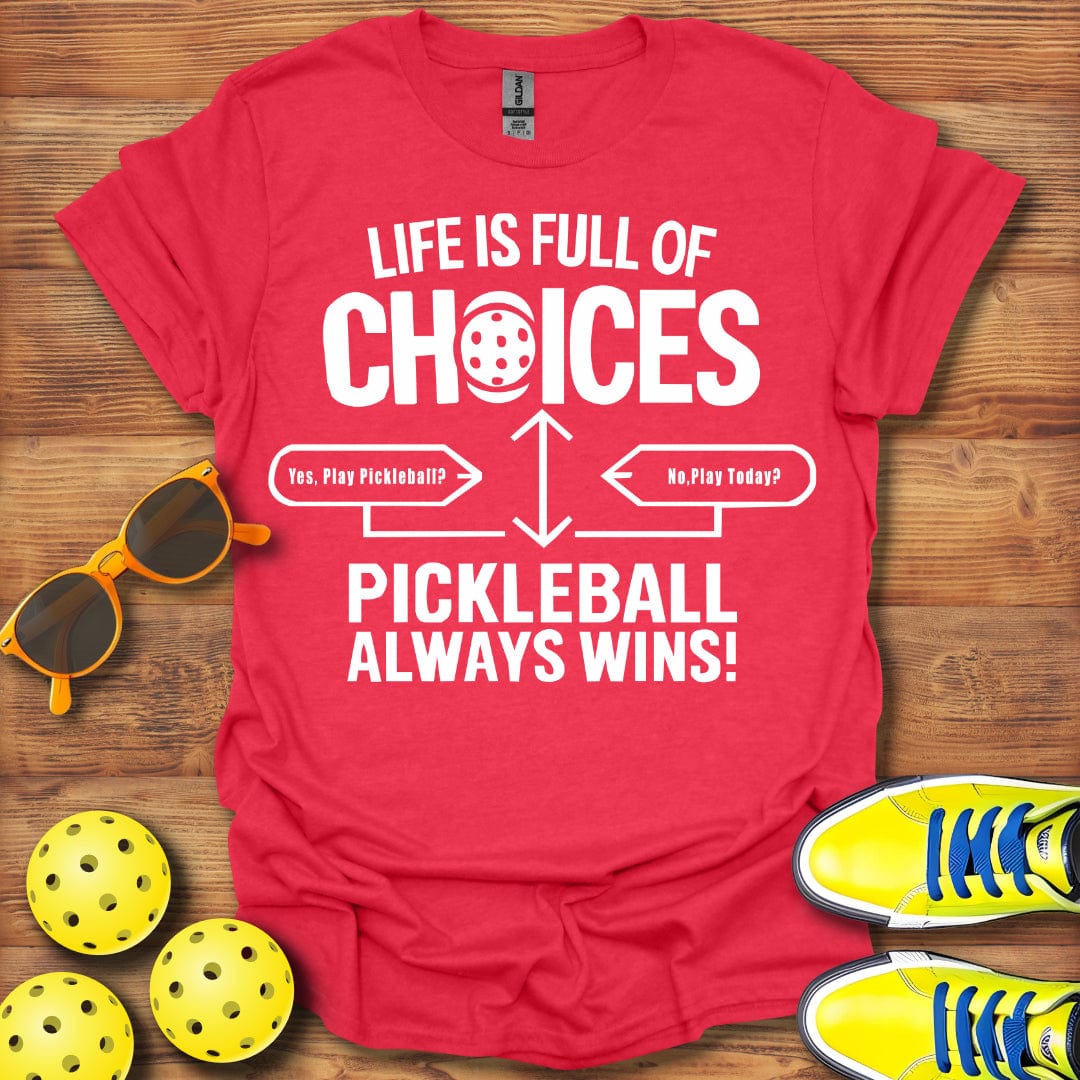 Life Full Of Choices Pickleball  T-Shirt