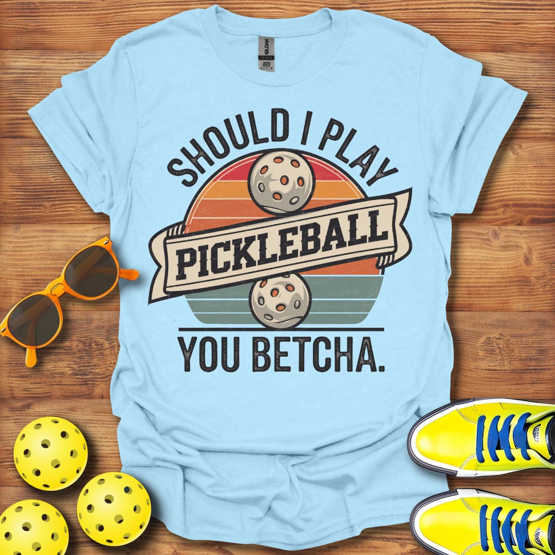 Should I Play Pickleball? T-Shirt