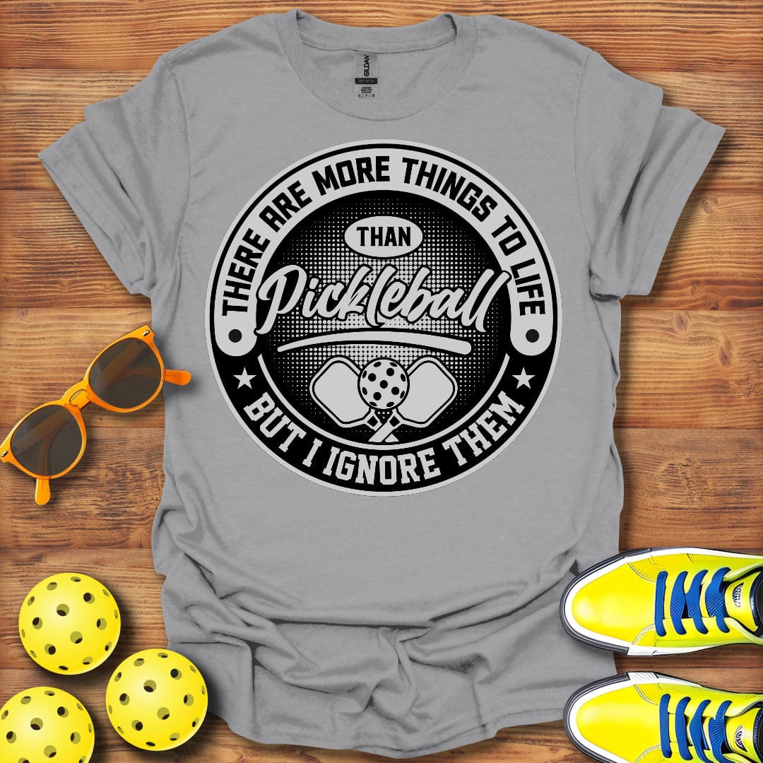 Things To Life Than Pickleball T-Shirt