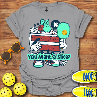 You Want A Slice T-Shirt