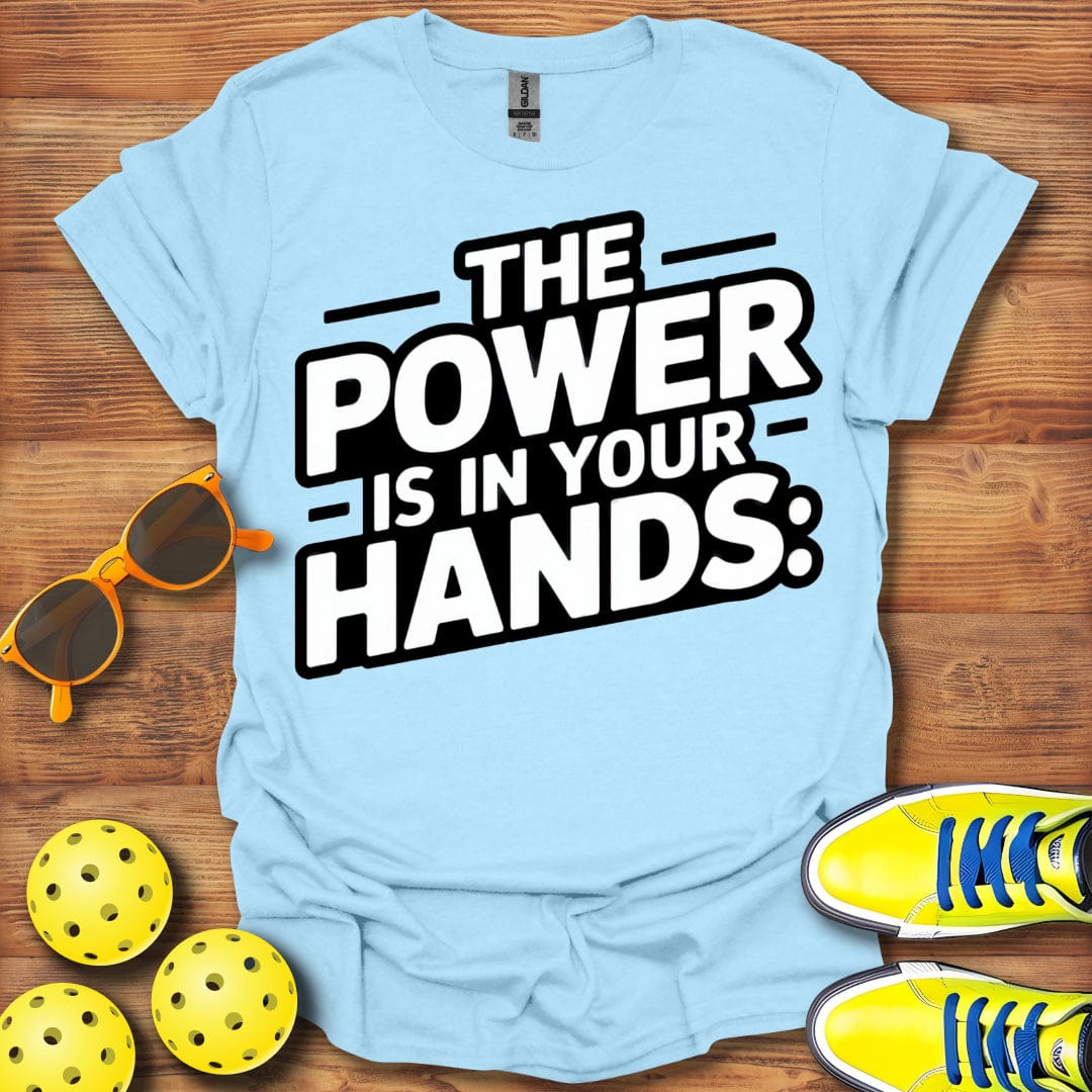 Power Is In Your Hands Pickleball T-Shirt