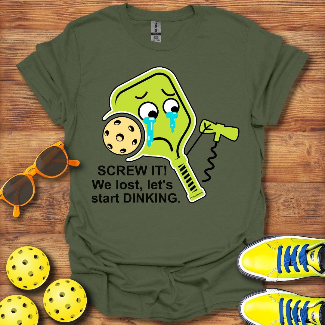 Screw It! We Lost Let's Start Dinking Unisex T-Shirt