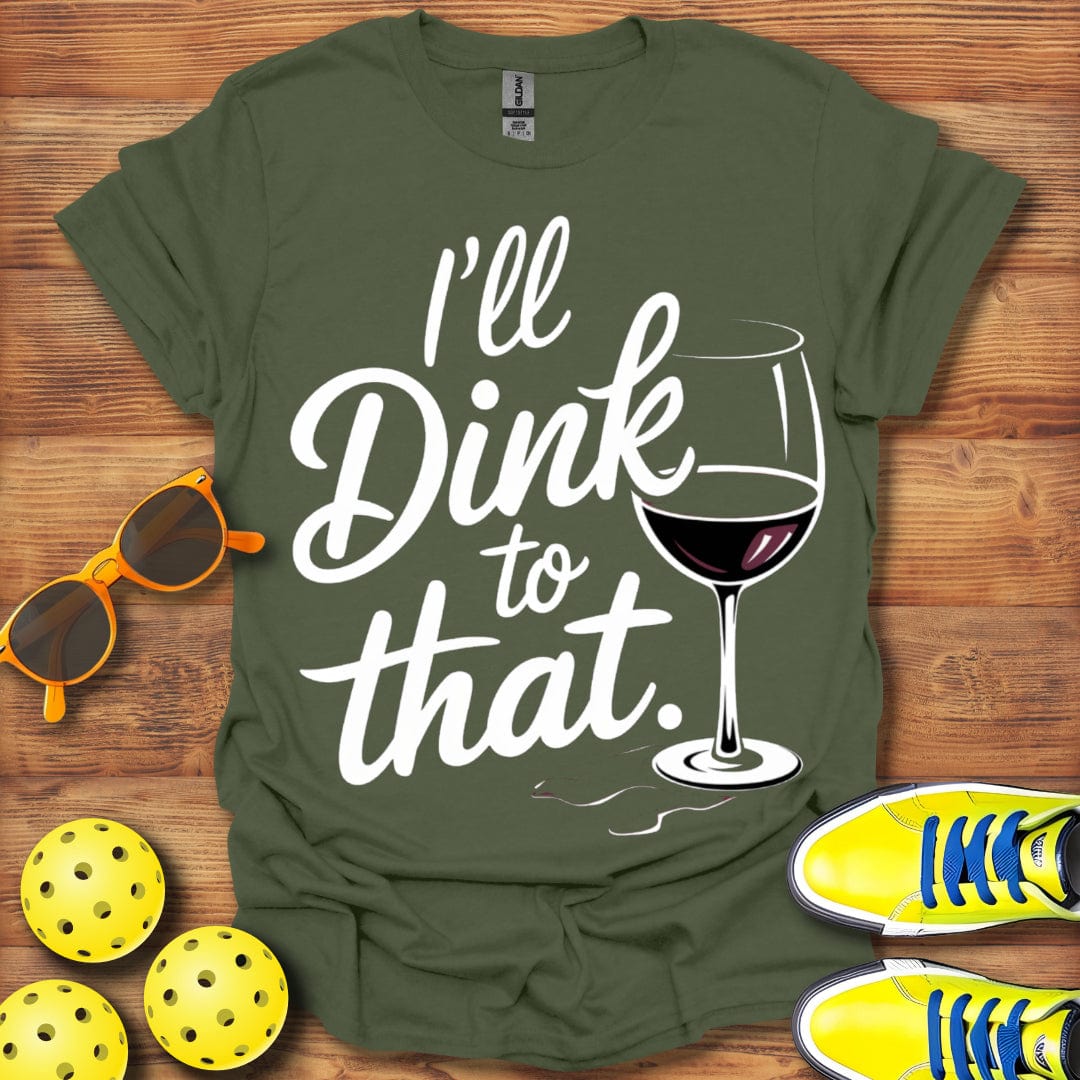 I'll Dink To That Wine Unisex T-Shirt