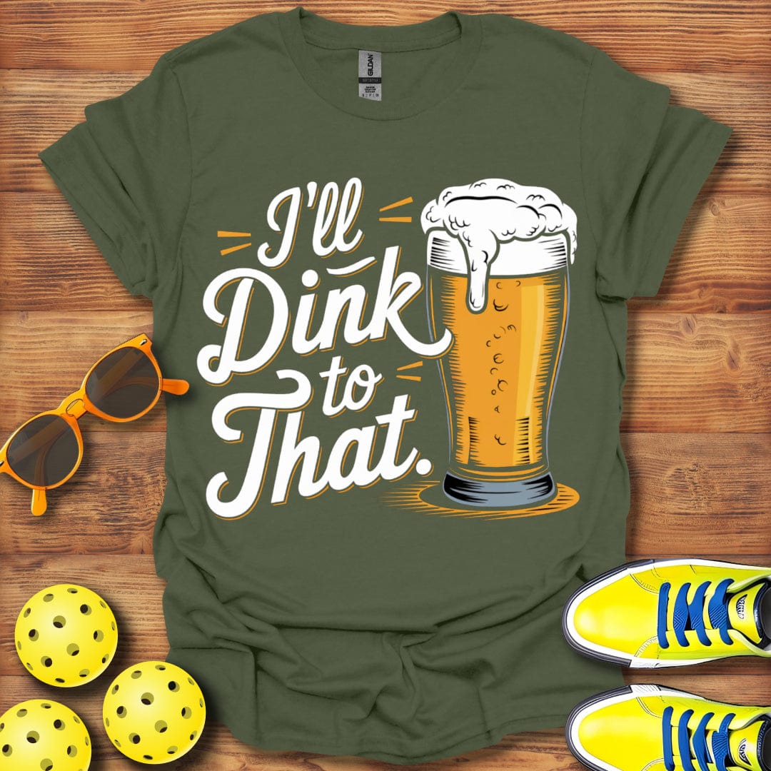 I'll Dink To That Beer Unisex T-Shirt