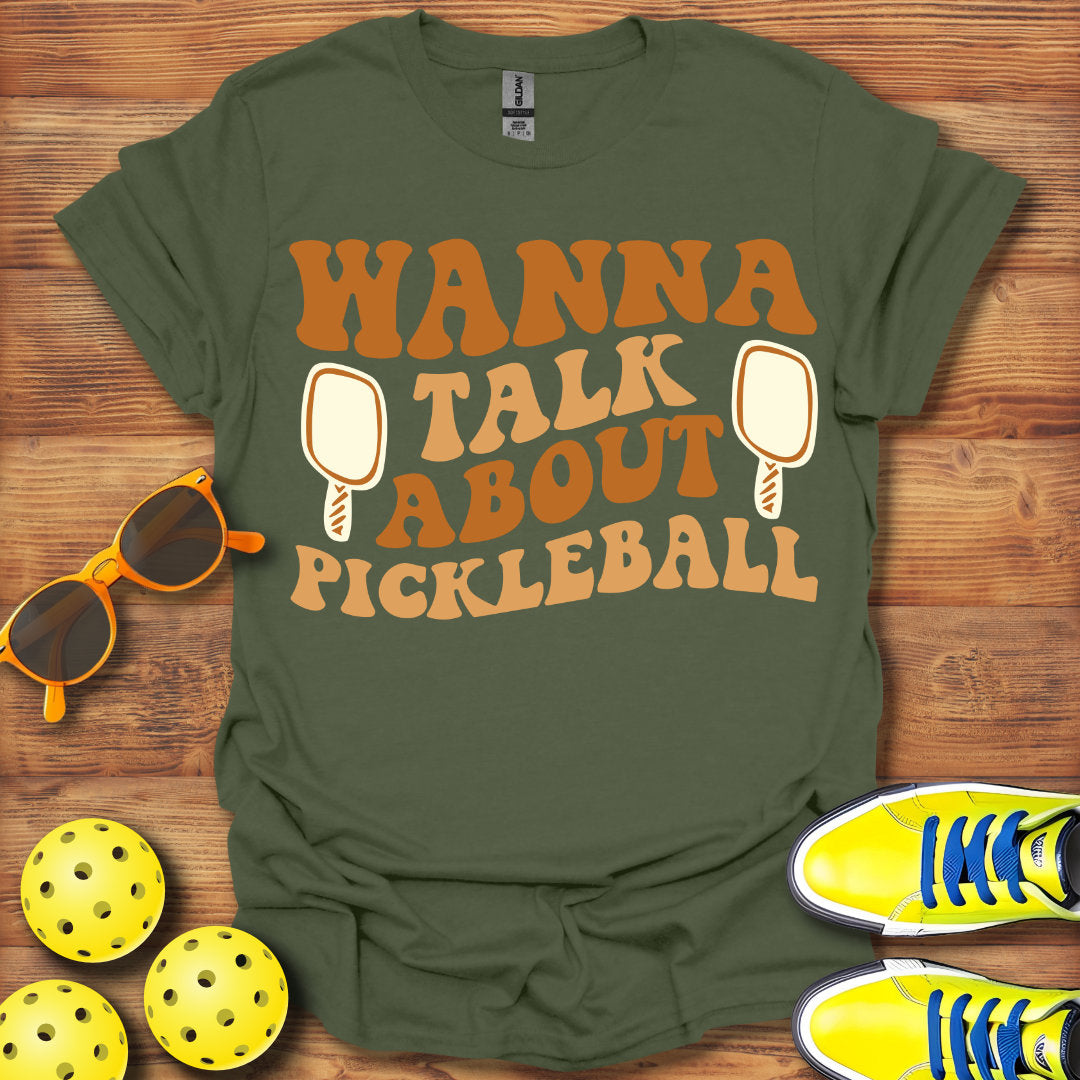 Wanna Talk About Pickleball T-Shirt