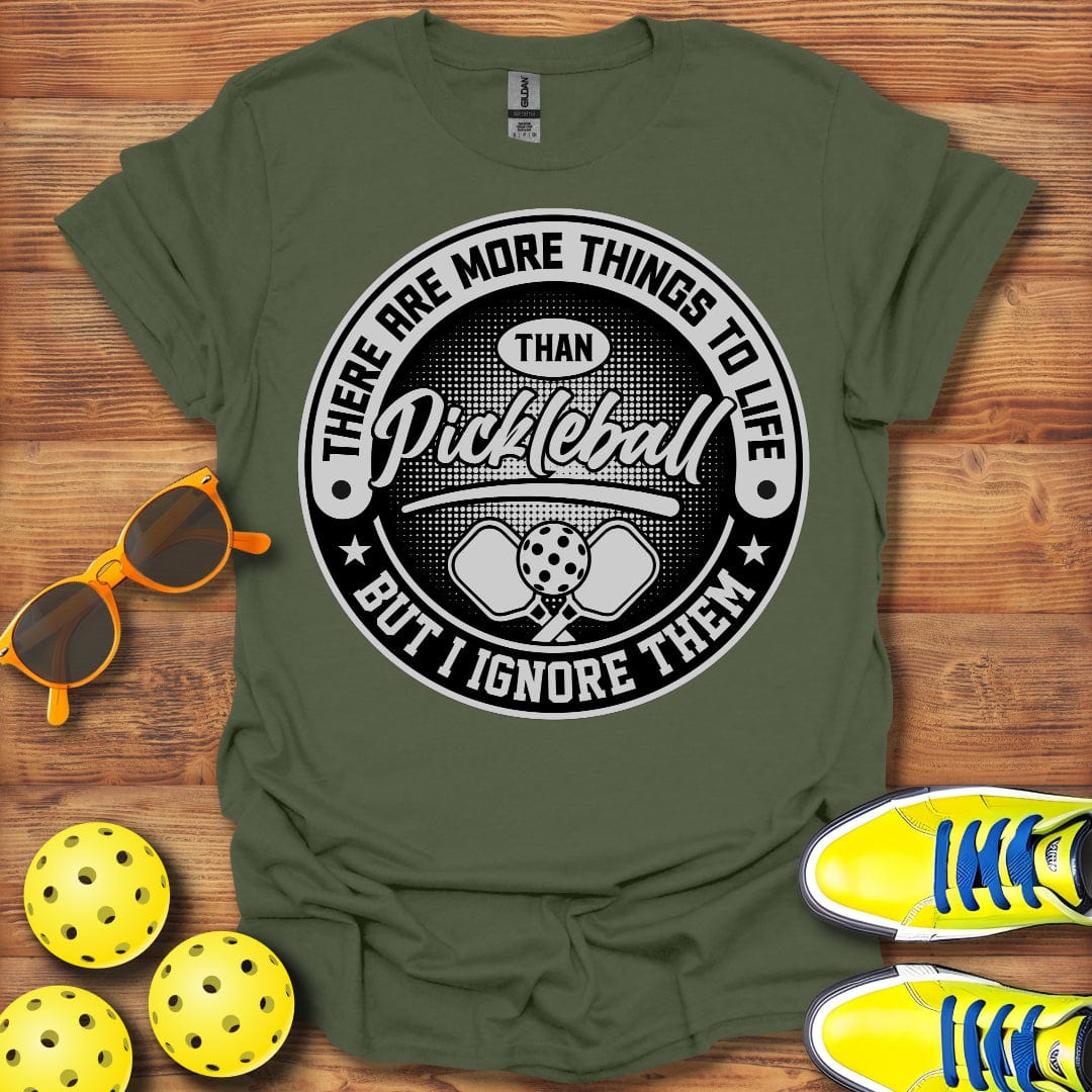 Things To Life Than Pickleball T-Shirt