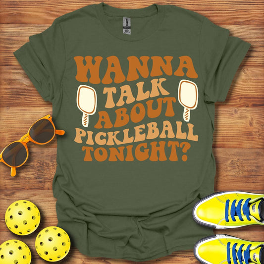 Wanna Talk Pickleball Tonight T-Shirt