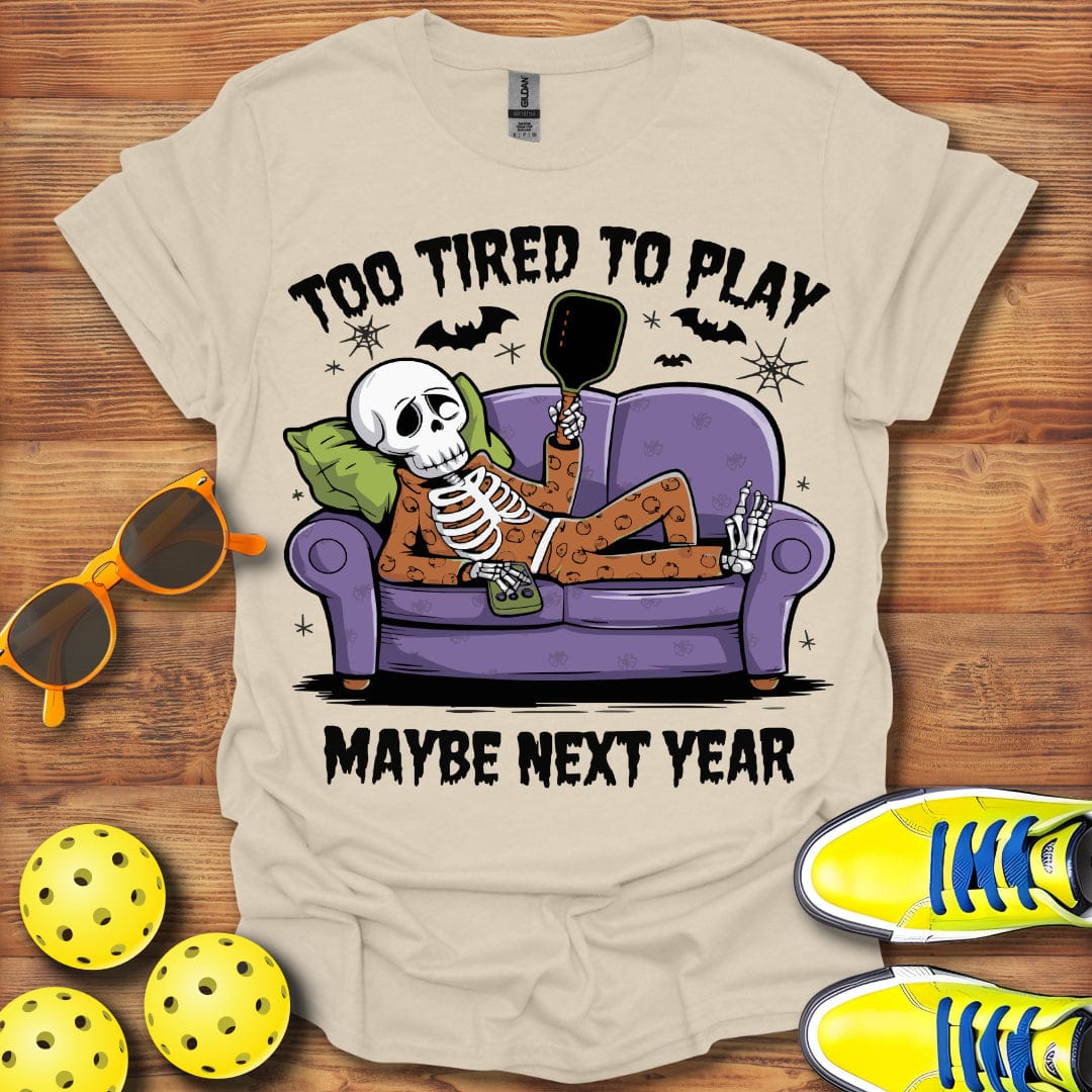 Pickleball Too Tired T-Shirt