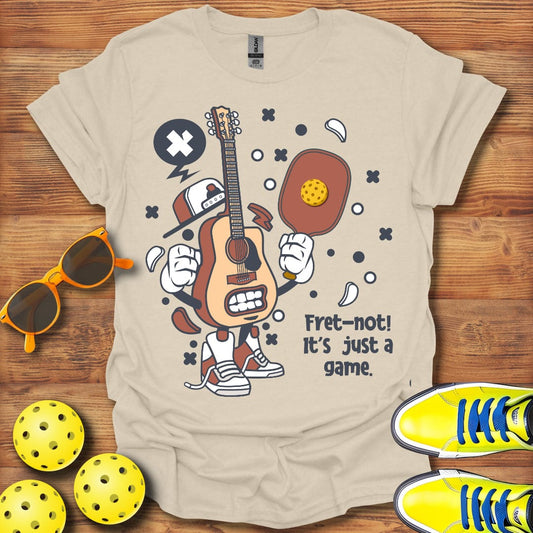 Fret Not, Just A Game T-Shirt