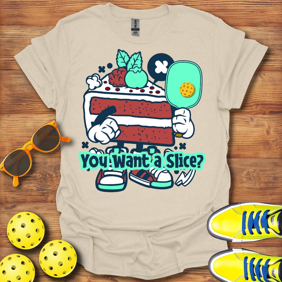 You Want A Slice T-Shirt