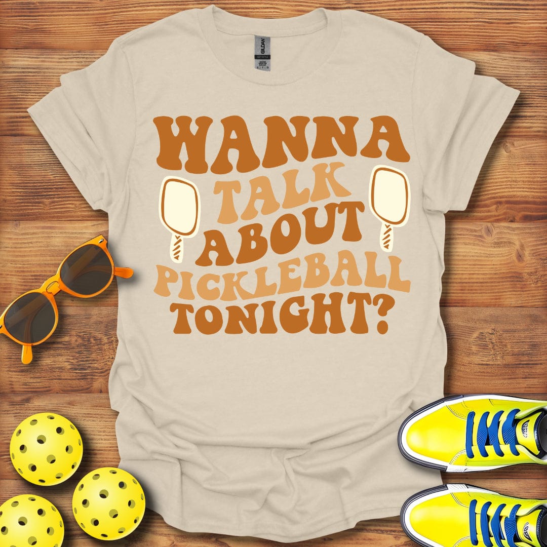 Wanna Talk Pickleball Tonight T-Shirt