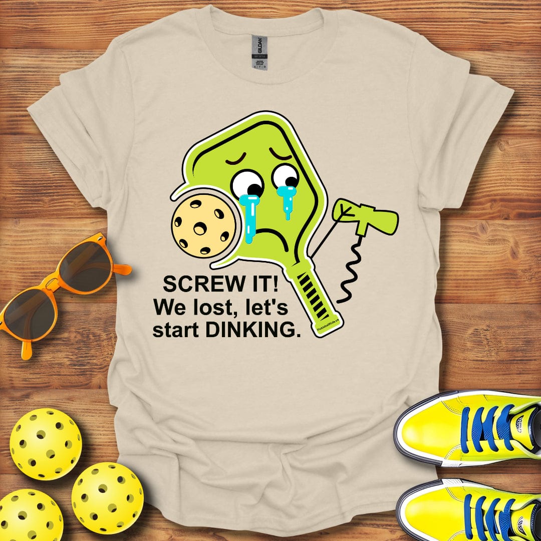 Screw It! We Lost Let's Start Dinking Unisex T-Shirt