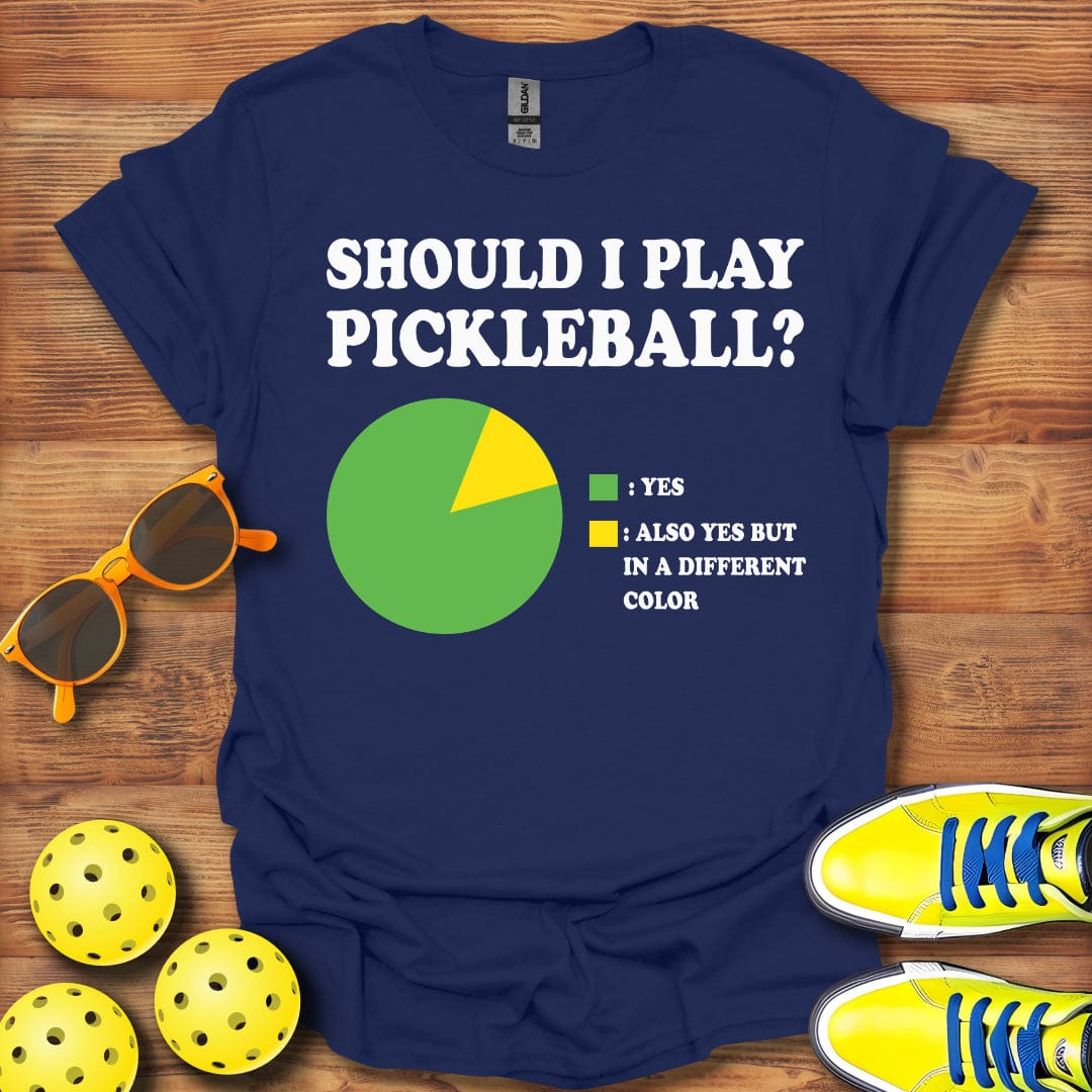 Should I Play Pickleball? T-Shirt