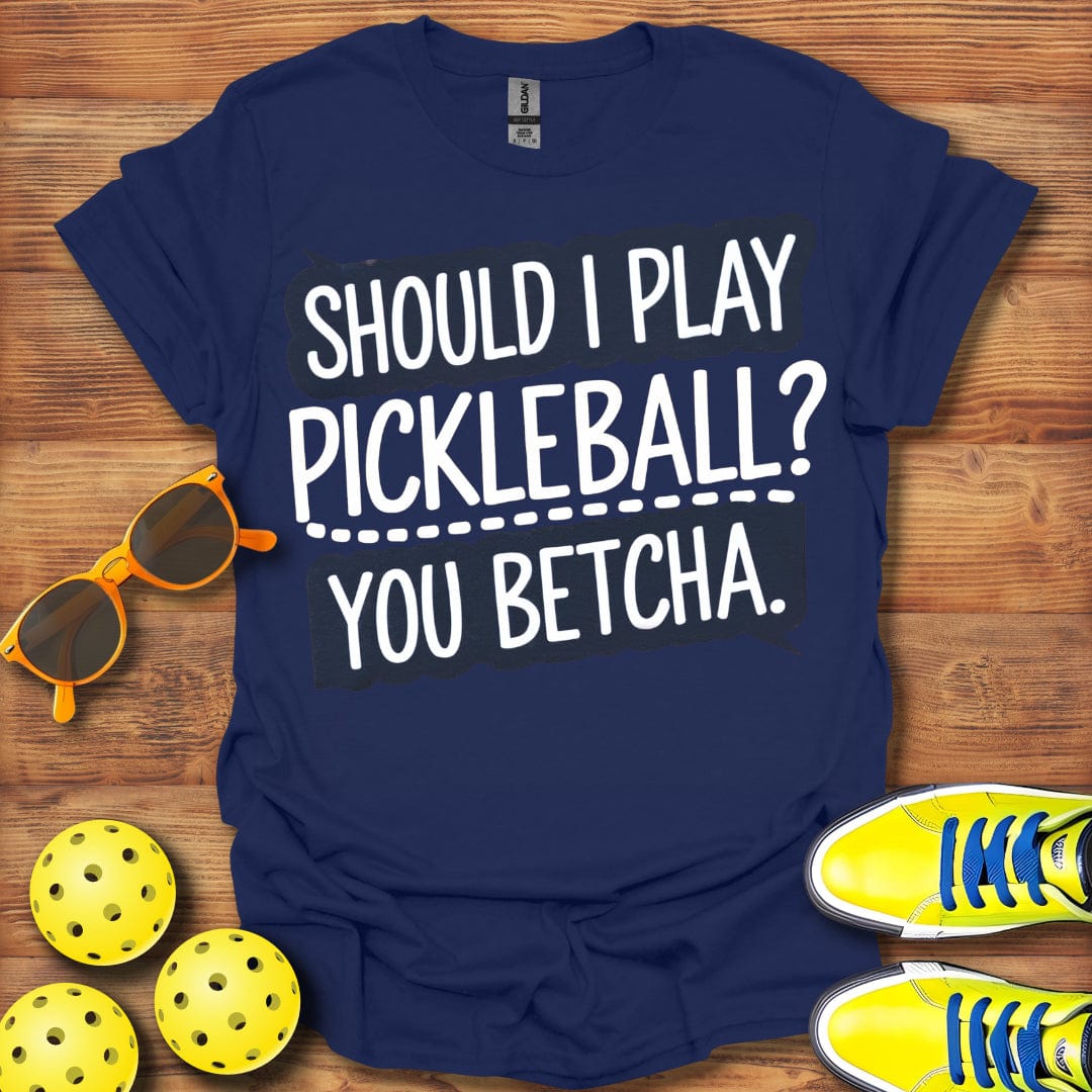 You Betcha Pickleball T-Shirt